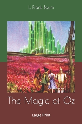 The Magic of Oz: Large Print by L. Frank Baum