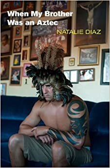 När min bror var Aztec by Natalie Diaz