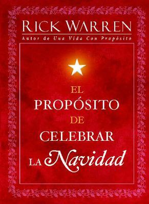 El Propósito de Celebrar La Navidad by Rick Warren