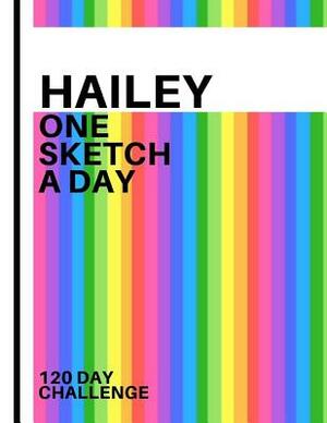 Hailey: Personalized colorful rainbow sketchbook with name: One sketch a day for 120 days challenge by Pencils And Pens