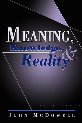 Meaning, Knowledge, and Reality by John McDowell