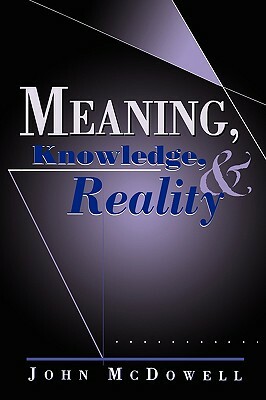 Meaning, Knowledge, and Reality by John McDowell