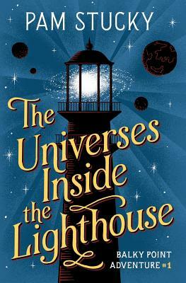 The Universes Inside the Lighthouse: Balky Point Adventure #1 by Pam Stucky