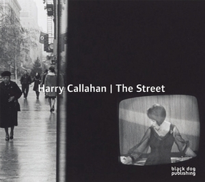 Harry Callahan: The Street by Harry Callahan, Grant Arnold