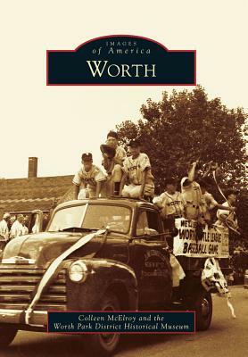 Worth by The Worth Park District Historical Museu, Colleen McElroy