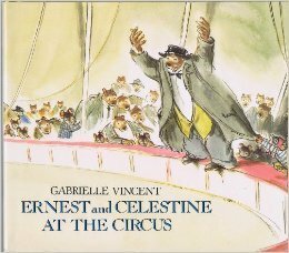 Ernest and Celestine at the Circus by Gabrielle Vincent