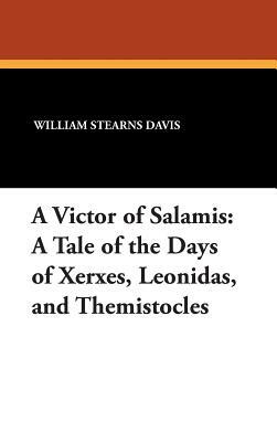 A Victor of Salamis: A Tale of the Days of Xerxes, Leonidas, and Themistocles by William Stearns Davis