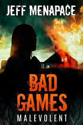 Bad Games: Malevolent by Jeff Menapace