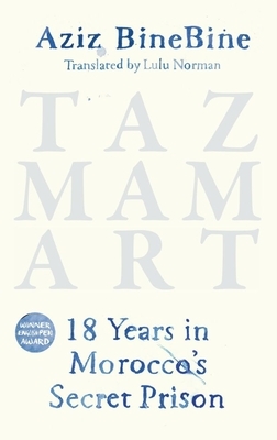 Tazmamart: 18 Years in Morocco's Secret Prison by Aziz Binebine