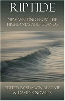 Riptide: New Writing from the Highlands and Islands by Sharon Blackie, Michael David Knowles