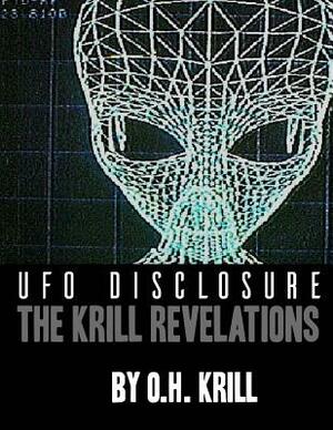 UFO DISCLOSURE - The Krill Revelations by O. H. Krill