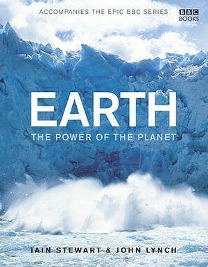 Earth - The Power of the Planet by John Lynch, Iain S. Stewart