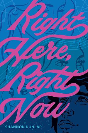 Right Here, Right Now by Shannon Dunlap