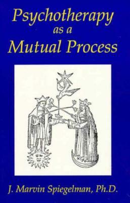 Psychotherapy as a Mutual Process by J. Marvin Spiegelman