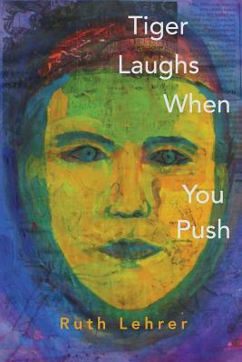 Tiger Laughs When You Push by Ruth Lehrer