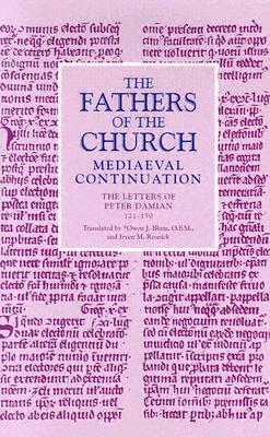 The Fathers of the Church: Mediaeval Continuation: The Letters of Peter Damian 121-150 by Owen J. Blum