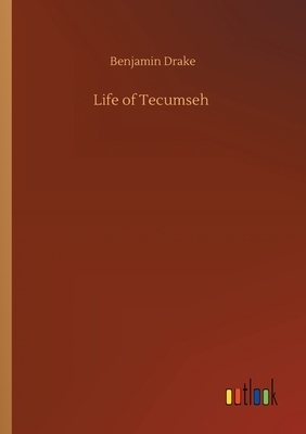 Life of Tecumseh by Benjamin Drake