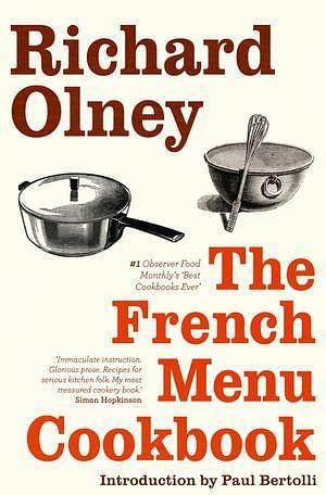 The French Menu Cookbook: The Food and Wine of France - Season by Delicious Season by Richard Olney