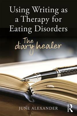 Using Writing as a Therapy for Eating Disorders: The Diary Healer by June Alexander