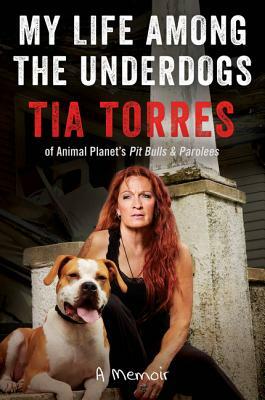 My Life Among the Underdogs: A Memoir by Tia Torres