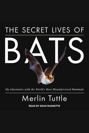 The Secret Lives of Bats by Merlin Tuttle