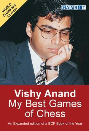 Vishy Anand: My Best Games of Chess by Viswanathan Anand, John Nunn
