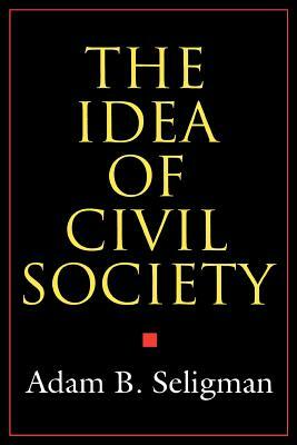 The Idea of Civil Society by Adam B. Seligman