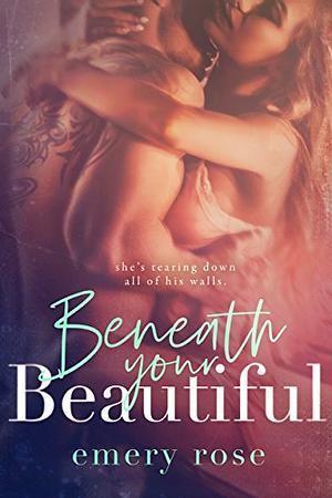 Beneath Your Beautiful by Emery Rose Andrews