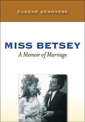 Miss Betsey: A Memoir of Marriage by Eugene D. Genovese