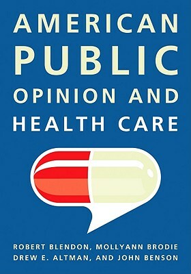 American Public Opinion and Health Care by John Benson, Robert J. Blendon, Mollyann Brodie