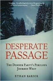 Desperate Passage: The Donner Party's Perilous Journey West by Ethan Rarick