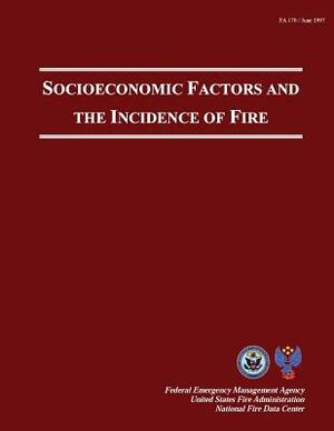 Socioeconomic Factors And The Incidence Of Fire by U. S. Fire Administration