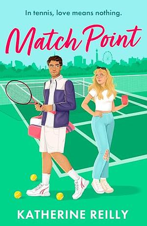 Match Point: an enemies to lovers tennis romance perfect for fans of Wimbledon by Katherine Reilly