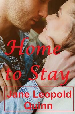 Home to Stay by Jane Leopold Quinn
