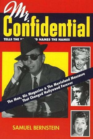 Mr. Confidential: The Man, His Magazine &amp; the Movieland Massacre that Changed Hollywood Forever by Samuel Bernstein