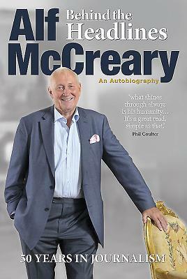 Behind the Headlines: Alf McCreary, an Autobiography by Alf McCreary