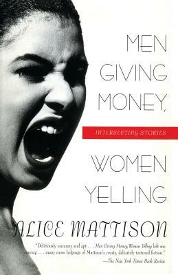 Men Giving Money, Women Yelling: Intersecting Stories by Alice Mattison