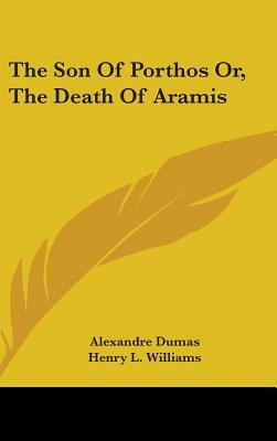 The Son Of Porthos Or, The Death Of Aramis by Alexandre Dumas