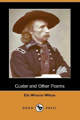 Custer and Other Poems (Dodo Press) by Ella Wheeler Wilcox