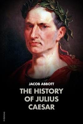 The History of Julius Caesar: Makers of History by Jacob Abbott