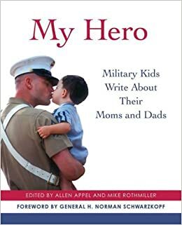 My Hero: Military Kids Write About Their Moms and Dads by Allen Appel, Mike Rothmiller