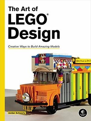 The Art of LEGO Design: Creative Ways to Build Amazing Models by Jordan Schwartz