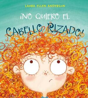 No Quiero el Cabello Rizado by Laura Ellen Anderson