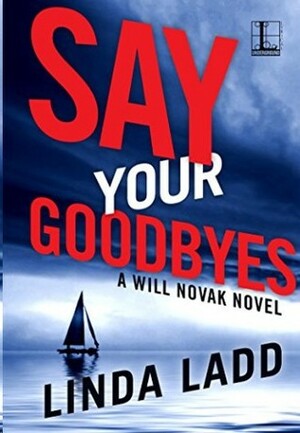 Say Your Goodbyes by Linda Ladd
