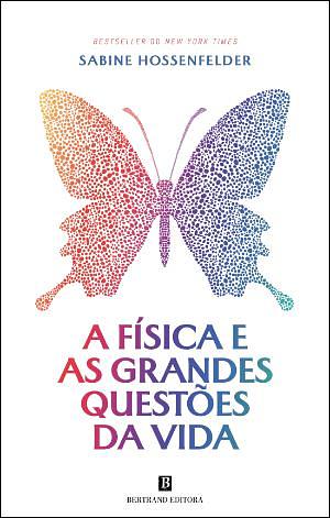 A Física e as Grandes Questões da Vida by Sabine Hossenfelder