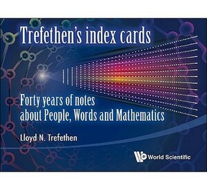 Trefethen's Index Cards: Forty Years of Notes about People, Words and Mathematics by Lloyd N. Trefethen