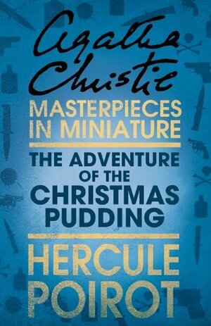 The Adventure of the Christmas Pudding: A Short Story by Agatha Christie