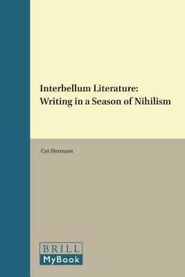 Interbellum Literature: Writing in a Season of Nihilism by Cor Hermans