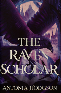 The Raven Scholar by Antonia Hodgson