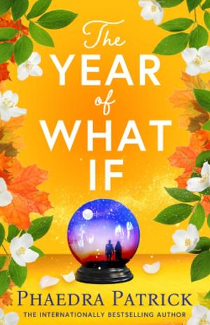 The Year of What If by Phaedra Patrick